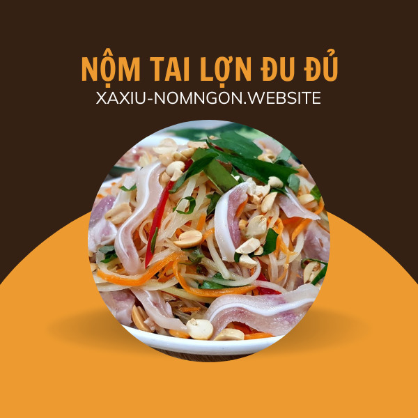 Nộm Tai Lợn Đu Đủ - Xá Xíu & Nộm Ngon Nộm tai lợn đu đủ giòn ngon, món ăn giao tận nơi Hà Nội