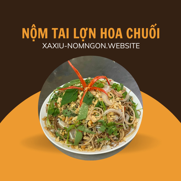 Nộm Tai Lợn Hoa Chuối - Xá Xíu & Nộm Ngon Nộm Tai Lợn Hoa Chuối – Giòn Ngon, Đậm Đà, Ship Tận Nhà